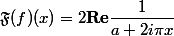 \begin {aligned}\mathfrak F(f)(x) = 2 \mathbf{Re} \dfrac{1}{a+2i\pi x}\end{aligned}